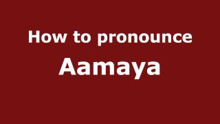 How to pronounce Aamaya