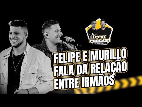 FELIPE E MURILLO FALA DA RELAÇÃO ENTRE IRMÃOS - PlayPodcast #02
