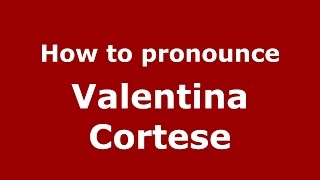 How to pronounce Valentina Cortese