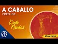 A CABALLO 🐴 - Kinito Méndez [Video Live]