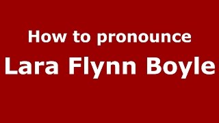 How to pronounce Lara Flynn Boyle