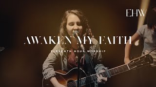 Awaken My Faith - Eleventh Hour Worship // BEHOLD