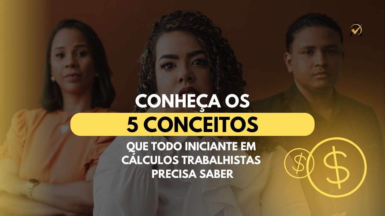 05 CONCEITOS: conheça os cinco conceitos que todo iniciante em cálculos trabalhistas precisa saber.