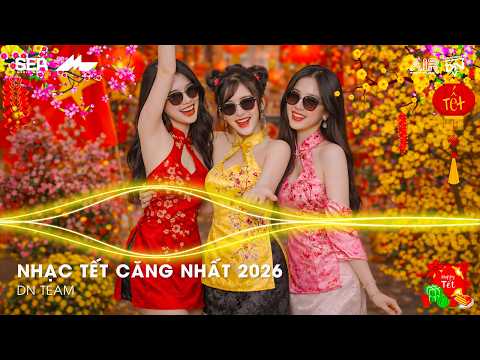 NHẠC TẾT CĂNG NHẤT 2026 - LK NHẠC XUÂN 2026 REMIX HAY NHẤT - NHẠC TẾT REMIX CHÀO XUÂN BÍNH NGỌ 2026