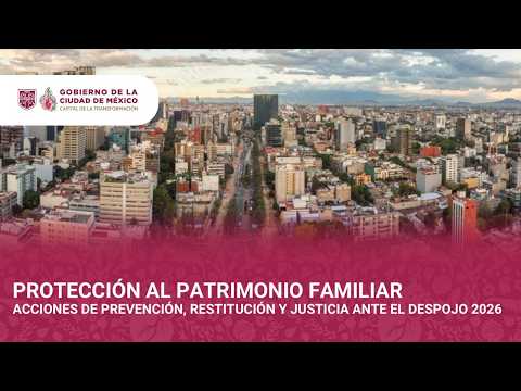 Protección al Patrimonio Familiar, Acciones de Prevención, Restitución y Justicia ante el Despojo