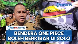 Walkot Solo Izinkan Pengibaran Bendera One Piece Jelang HUT ke-80 RI: Nggak Melarang, Keren