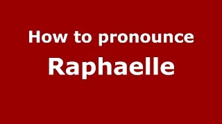 How to pronounce Raphaelle