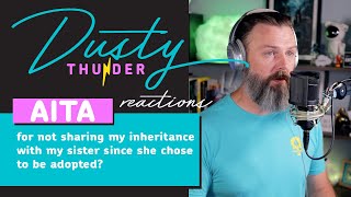 AITA for not sharing my inheritance with my sister since she chose to be adopted Dusty Reacts
