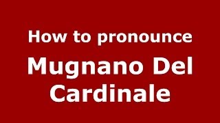 How to pronounce Mugnano Del Cardinale