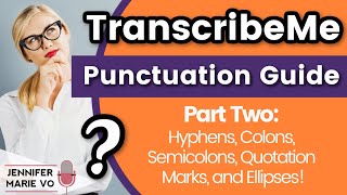 TranscribeMe Punctuation & Grammar Style Guide Part 2: Hyphens, Colons, Semicolons, Quotes, and More