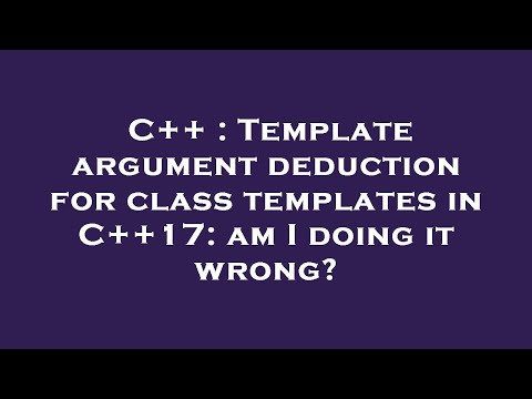 C++ : Template argument deduction for class templates in C++17: am I doing it wrong?