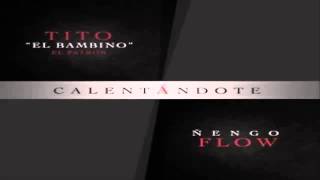 Calentandote. Tito El Bambino Ft Ñengo Flow