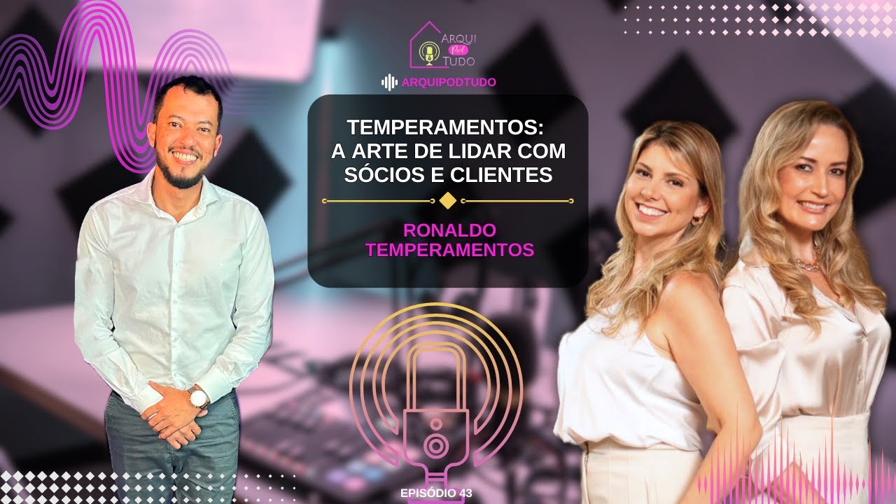 TEMPERAMENTOS: A ARTE DE LIDAR COM SÓCIOS E CLIENTES - RONALDO AMORIM | ARQUIPODTUDO #43