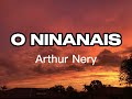 Arthur Nery ~ O NINANAIS (Lyrics)