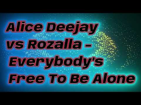 Alice Deejay vs Rozalla - Everybody's Free To Be Alone