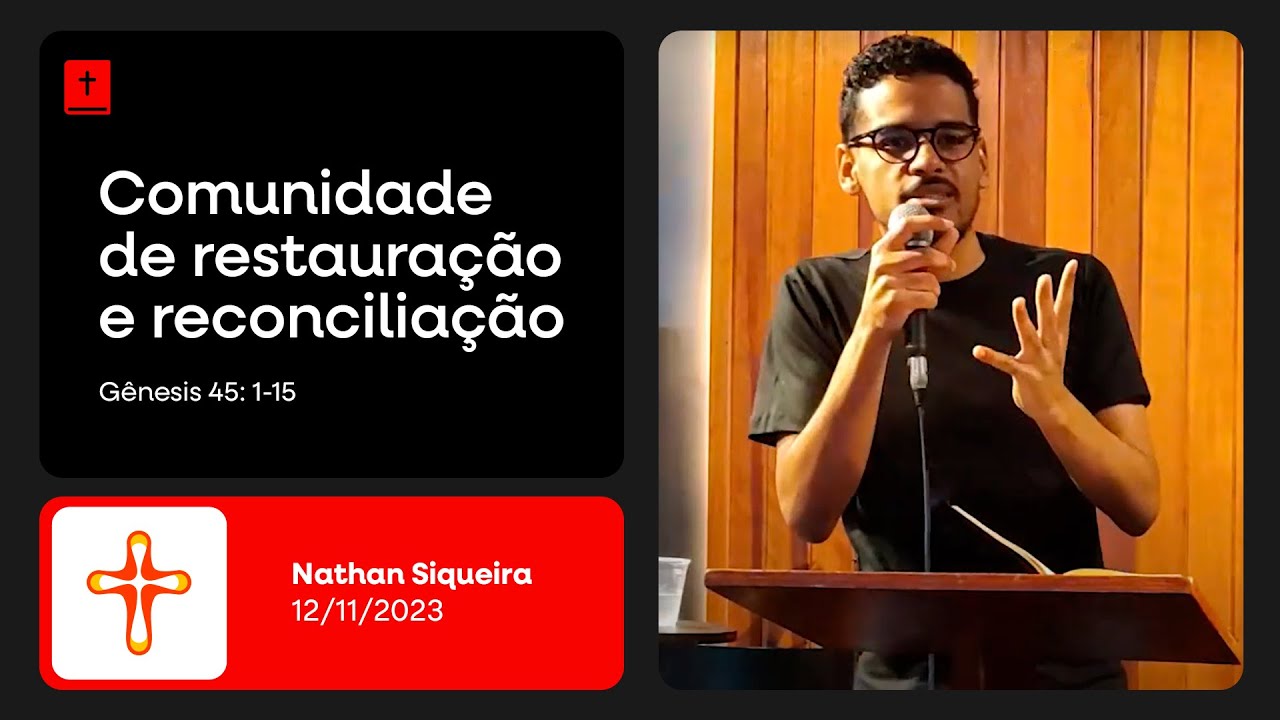 Comunidade de restauração e reconciliação | Gênesis 45: 1-15 | Nathan Siqueira
