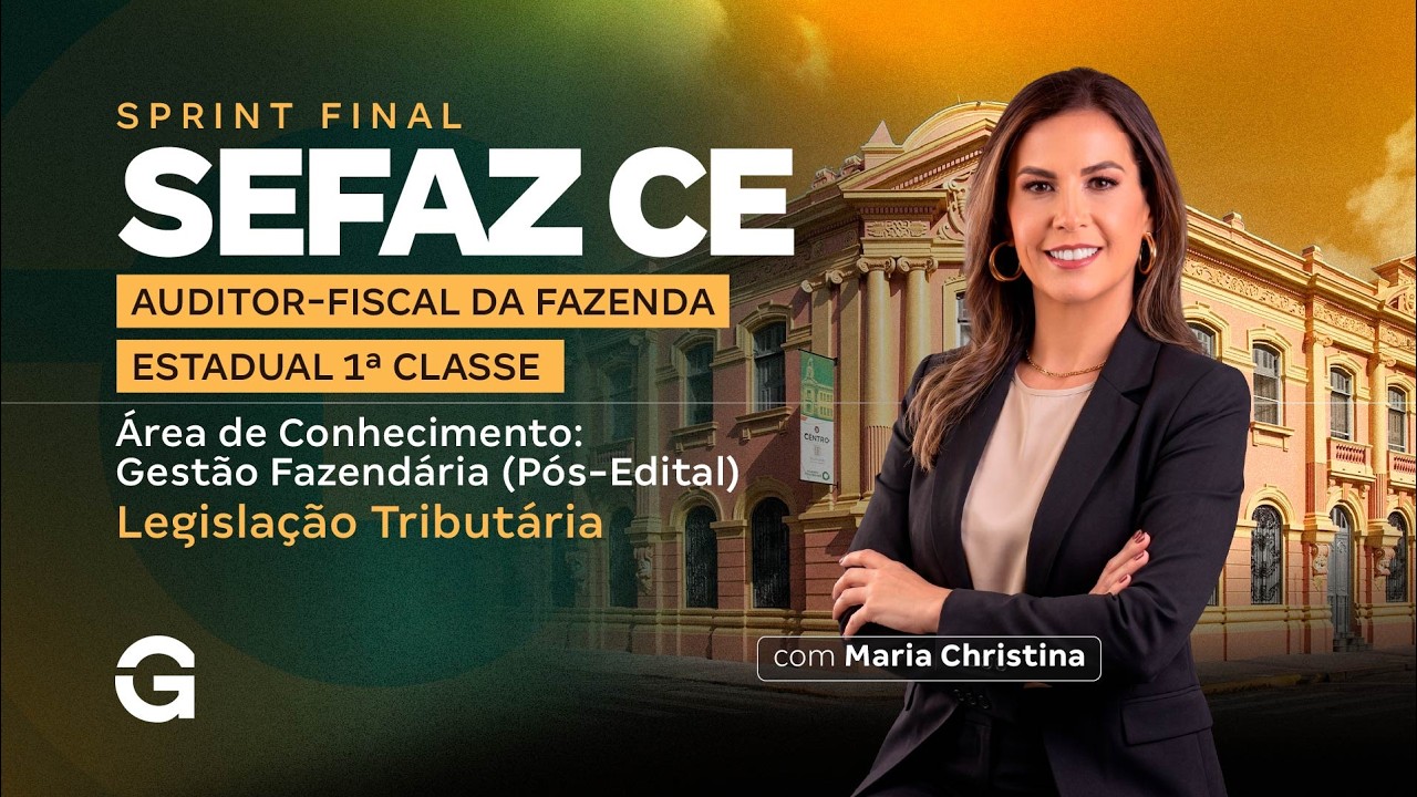 Sprint Final SEFAZ CE  | Auditor Fiscal da Fazenda Estadual 1ª Classe - Com Maria Christina
