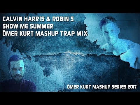 Calvin Harris & Robin S - Show Me Summer (Ömer Kurt Mashup Trap Mix)