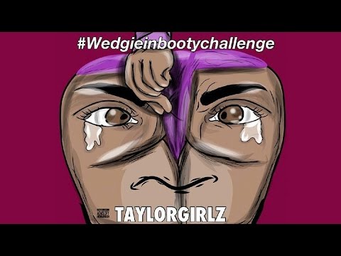 Taylor Girlz - Wedgie In My Booty (ft. Trinity Taylor) #WedgieInBootyChallenge