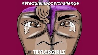 Taylor Girlz - Wedgie In My Booty (ft. Trinity Taylor) #WedgieInBootyChallenge