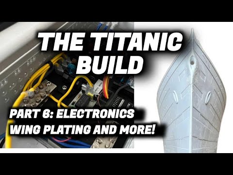 RC TITANIC Build 1:200 Scale Part 6 - Electronics, Wing Plating and More!