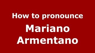 How to pronounce Mariano Armentano
