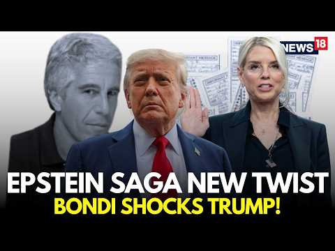 LIVE | Pam Bondi Goes Against Trump, Reveals Shocking New Names In Epstein Files | US News | N18G