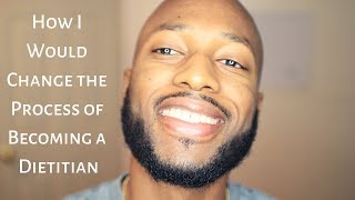 How I Would Change the Process of Becoming a Dietitian