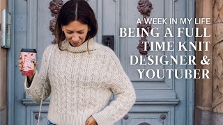 A Week In My Life As a Knit Designer &amp; YouTuber