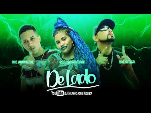 MC JEFFINHO FEAT, MC MAYARAH E MC KAKÁ NA VOZ - DE LADO ( MÚSICA NOVA )