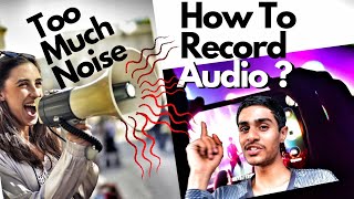 How To Avoid Background Noise When Recording in Noisy Environment