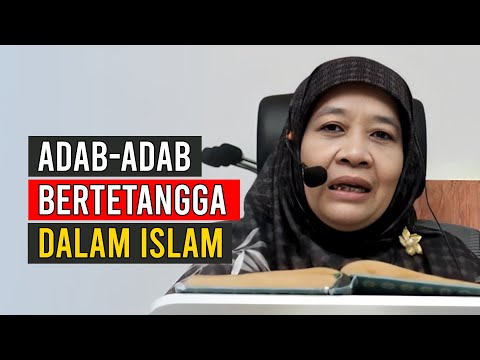 USTADZAH SITI FATHIYAH KHOTIB | ADAB-ADAB BERTETANGGA DALAM ISLAM