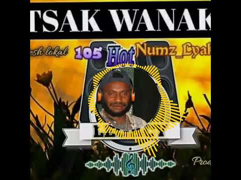 Tsak Wanaku _Hot Numz Lyakisa