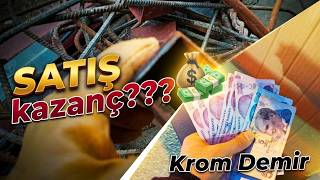 Satış Kazanç ??? 💶💰 Krom Demir Kaç TL Kazandık?
