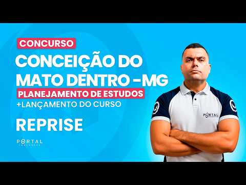 CONCURSO CONCEIÇÃO DO MATO DENTRO/MG: PLANEJAMENTO DE ESTUDOS + LANÇAMENTO DO CURSO - reprise