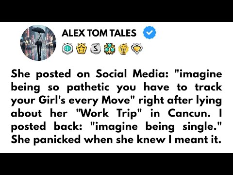 She posted on Social Media: "imagine being so pathetic you have to track your Girl's every Move"