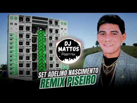 SET ADELINO NASCIMENTO REMIX PISEIRO