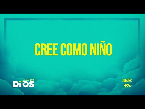 Vaya Con Dios Ep.24 - Cree como niño.
