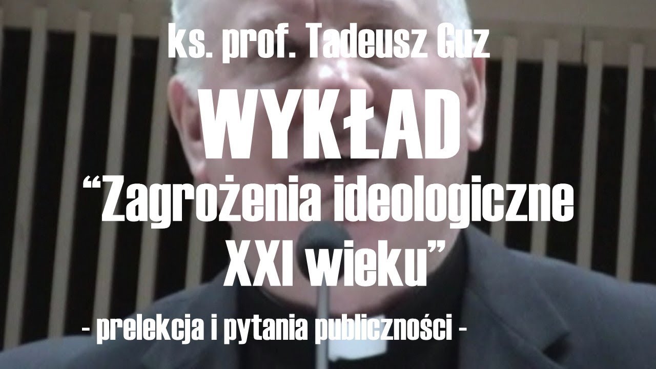Zagrożenia ideologiczne XXI wieku – ks. prof. Tadeusz Guz