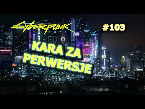 Cyberpunk 2077 #103 Kara za perwersje