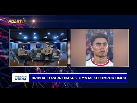 DIALOG PERJUANGAN BRIPDA FERARRI TIMNAS SENIOR TEMBUS KE PIALA DUNIA