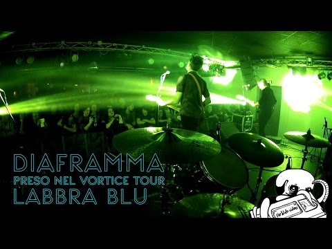 22. LABBRA BLU // DIAFRAMMA (preso nel vortice tour 2014)
