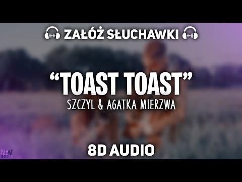 Szczyl ft. Agatka Mierzwa - Toast Toast [8D MUSIC]