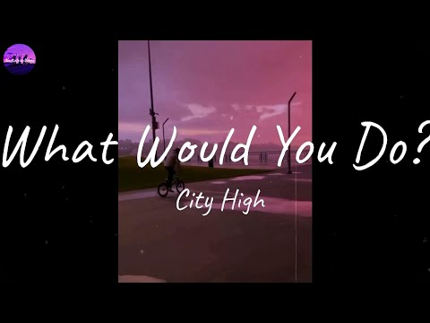 City High - What Would You Do? (Lyric Video)