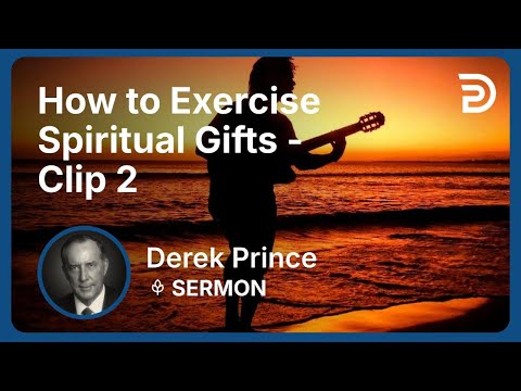 How to Exercise Spiritual Gifts | Clip 2 | Derek Prince