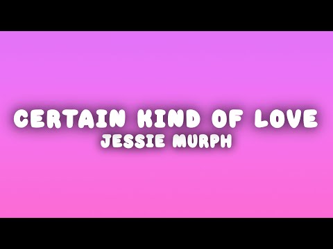 Jessie Murph - Certain Kind of Love (Lyrics)