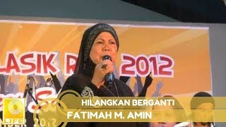 Download lagu Fatimah M. Amin - Hilangkan Berganti mp3 Download lagu Fatimah M. Amin - Hilangkan Berganti mp3