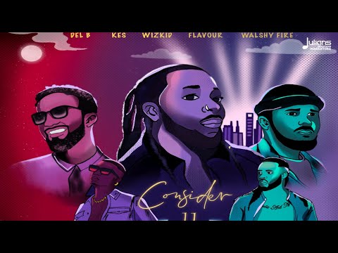 Kes, Del B, Wizkid, Flavour, Walshy Fire - Consider Il "2020 Release" (Official Audio)