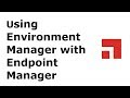 Using Environment Manager With Endpoint Manager