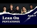 【Lyrics / 和訳】 Lean on - PENTATONIX